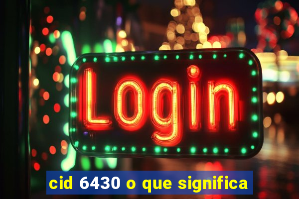 cid 6430 o que significa